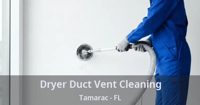 Dryer Duct Vent Cleaning Tamarac - FL Dryer Duct Vent Cleaning Tamarac - FL