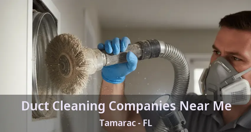Duct Cleaning Companies Near Me Tamarac - FL